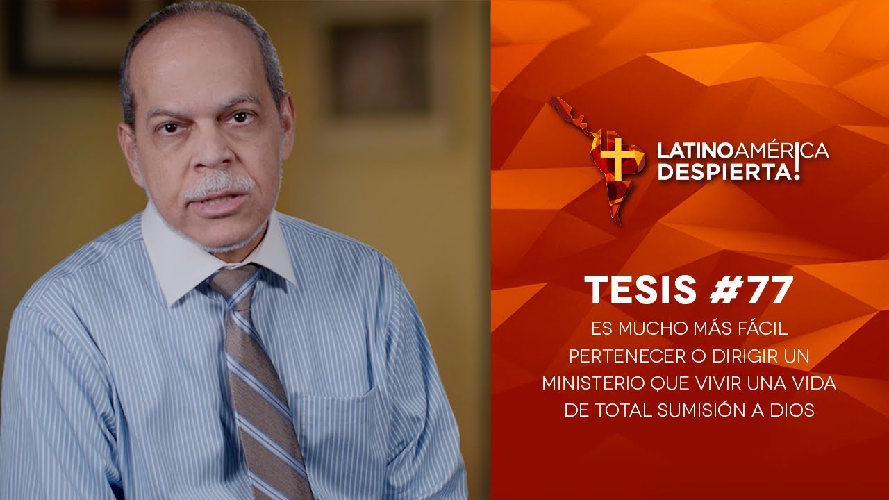 Tesis 77 Es más fácil pertenecer a un ministerio que vivir una vida de total sumisión a Dios