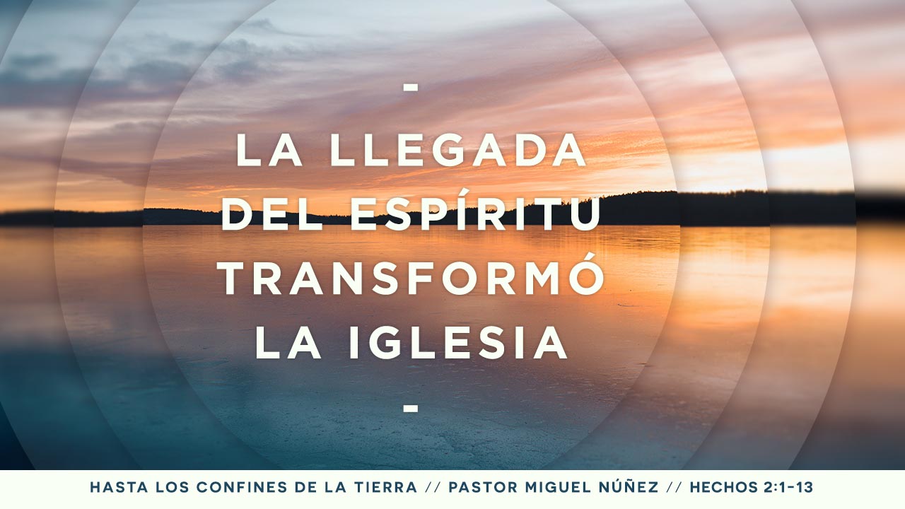 La llegada del Espíritu transformó la iglesia