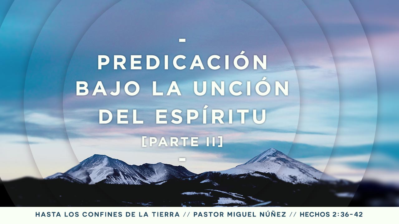 Predicación bajo la unción del Espíritu Santo - Parte II