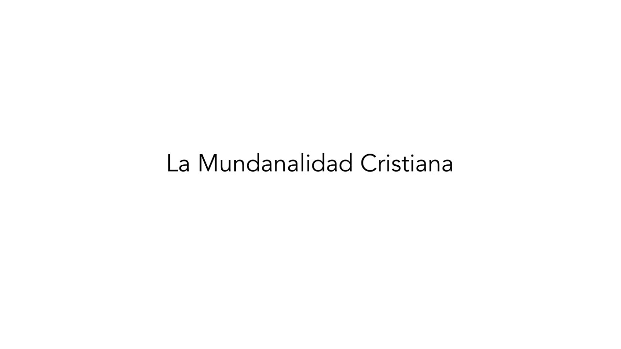 La mundanalidad cristiana (1era parte)