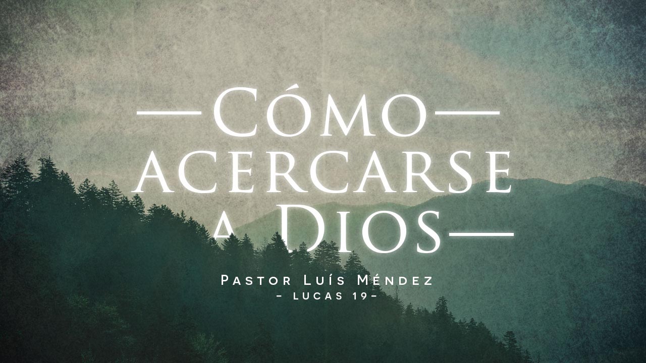 Cómo acercarse a Dios - Pastor Luis Méndez