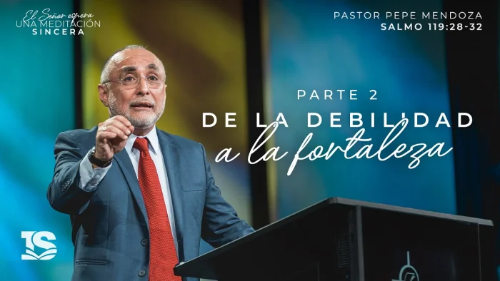 De la debilidad a la fortaleza (Parte 2)