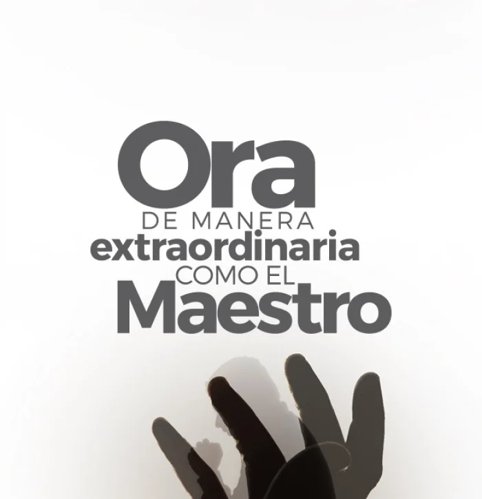 Ora de manera extraordinaria como el Maestro: Un estudio del Padrenuestro