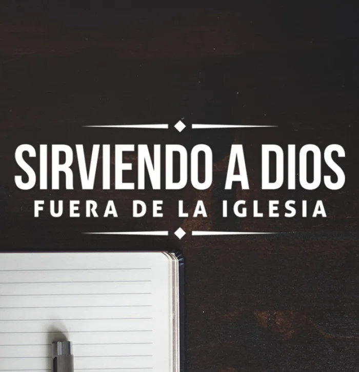 Sirviendo a Dios fuera de la iglesia