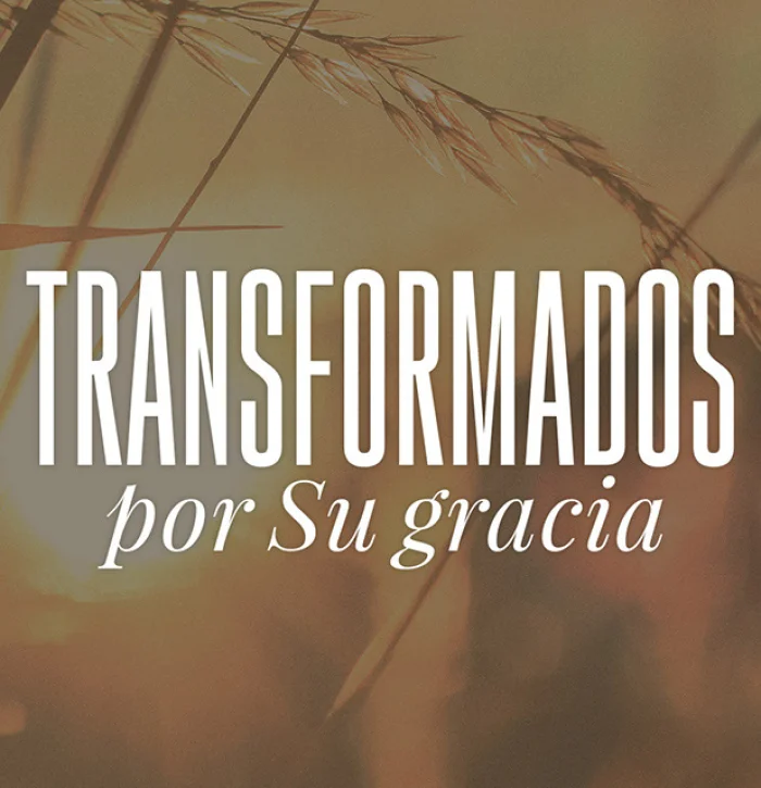Transformados por Su gracia