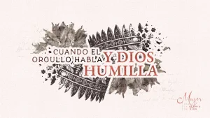 Cuando el orgullo habla y Dios humilla