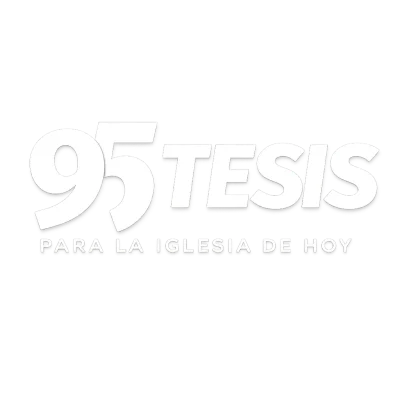 Las 95 Tesis para la Iglesia de Hoy