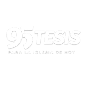 Las 95 Tesis para la Iglesia de Hoy