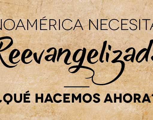 América Latina necesita ser reevangelizada: ¿Qué hacemos ahora?