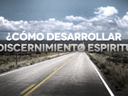 ¿Cómo desarrollar el Discernimiento Espiritual?