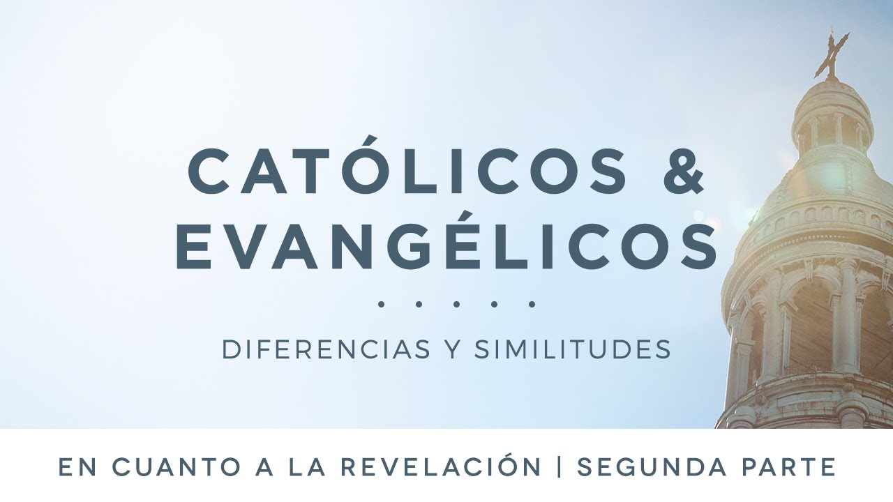 Católicos & evangélicos: En cuanto a la revelación | Segunda parte