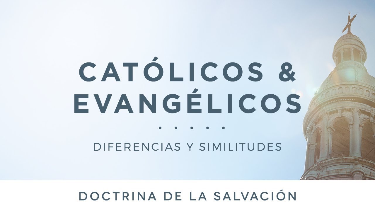 Católicos y evangélicos: Doctrina de la salvación