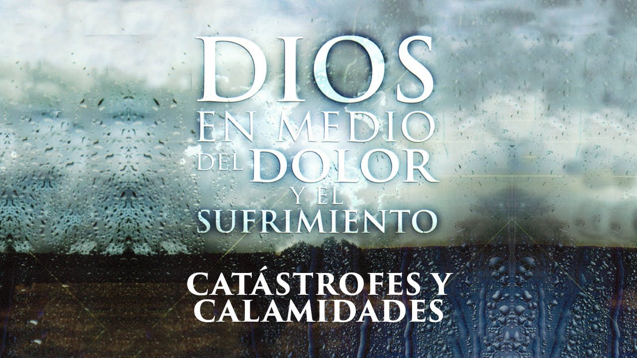 Catástrofes y calamidades: ¿Son parte de la voluntad de Dios?