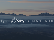 Lo que Dios demanda de ti