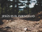 Jesús es el Evangelio