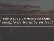¿Cómo luce un miembro sano? El ejemplo de Bernabé en Hechos