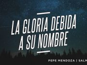 La gloria debida a Su nombre