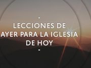 Lecciones de ayer para la iglesia de hoy
