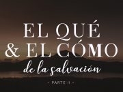El qué y el cómo de la salvación (Parte II)