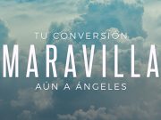 Tu conversión maravilla aún a ángeles