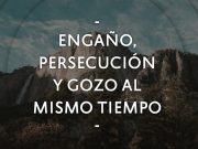 Engaño, persecución y gozo al mismo tiempo