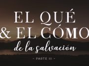 El qué y el cómo de la salvación (Parte III)
