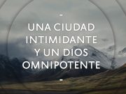 Una ciudad Intimidante y un Dios Omnipotente