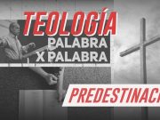 Teología palabra x palabra: PREDESTINACIÓN