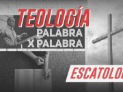 Teología palabra x palabra: ESCATOLOGÍA