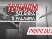 Teología palabra x palabra: PROPICIACIÓN