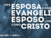 Una esposa que exhibe el evangelio y un esposo que lidera como Cristo