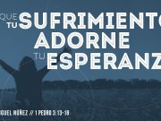 Que tu sufrimiento adorne tu esperanza
