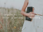 El orgullo no nos deja distinguir entre la verdad y la mentira