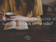 ¿Has aprendido a escuchar el susurro de Dios en tu vida?