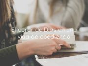 El obrar de Dios en una vida de obediencia