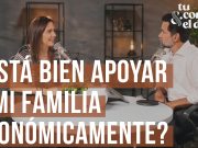 ¿Está bien apoyar a mi familia económicamente?