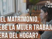 En el matrimonio, ¿debe la mujer trabajar fuera del hogar?