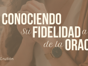 Conociendo Su fidelidad a través de la oración