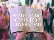 Predicando a Cristo en la adversidad