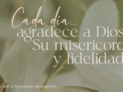 Cada día… agradece a Dios Su misericordia y fidelidad