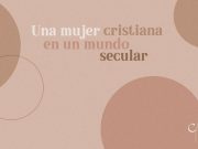 Una mujer cristiana en un mundo secular