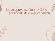 La orquestación de Dios por encima del hombre