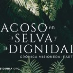 Croìnica Misionera – Acoso en la selva y la dignidad