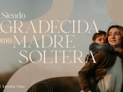 Siendo agradecida como madre soltera