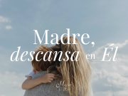 Madre, descansa en Él