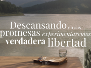 Descansando en sus promesas experimentaremos verdadera libertad