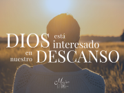 Dios está interesado en nuestro descanso
