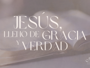 Jesús, lleno de Gracia y Verdad