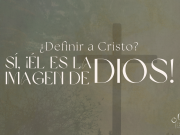 ¿Definir a Cristo? Sí, ¡Él es la imagen de Dios!