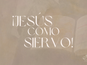 ¡Jesús cómo Siervo!